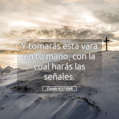 Picture 05 - Éxodo 4:17 RVA - Y tomarás esta vara en tu mano, con la cual - Bible Verse Picture