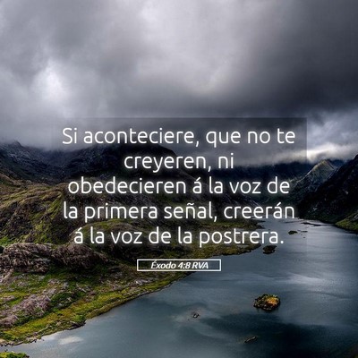 Picture 05 - Éxodo 4:8 RVA - Si aconteciere, que no te creyeren, ni - Bible Verse Picture