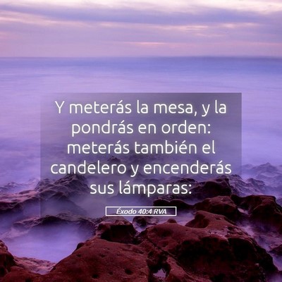 Picture 05 - Éxodo 40:4 RVA - Y meterás la mesa, y la pondrás en orden: - Bible Verse Picture