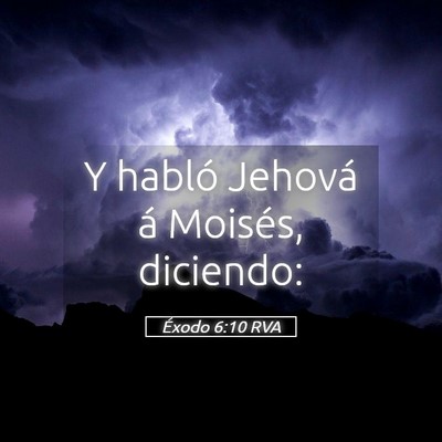 Picture 05 - Éxodo 6:10 RVA - Y habló Jehová á Moisés, - Bible Verse Picture