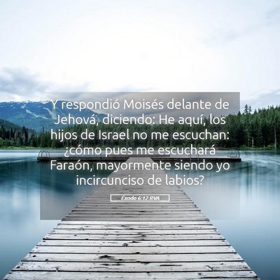 Picture 05 - Éxodo 6:12 RVA - Y respondió Moisés delante de Jehová, - Bible Verse Picture
