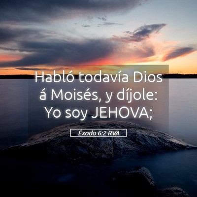 Picture 05 - Éxodo 6:2 RVA - Habló todavía Dios á Moisés, y díjole: Yo - Bible Verse Picture