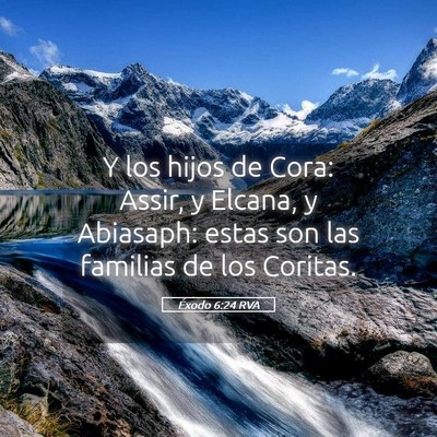 Picture 05 - Éxodo 6:24 RVA - Y los hijos de Cora: Assir, y Elcana, y Abiasaph: - Bible Verse Picture