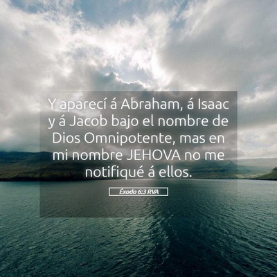 Picture 05 - Éxodo 6:3 RVA - Y aparecí á Abraham, á Isaac y á Jacob bajo - Bible Verse Picture