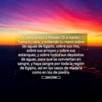 Picture 05 - Éxodo 7:19 RVA - Y Jehová dijo á Moisés: Di á Aarón: Toma tu - Bible Verse Picture