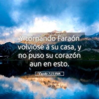 Picture 05 - Éxodo 7:23 RVA - Y tornando Faraón volvióse á su casa, y no - Bible Verse Picture