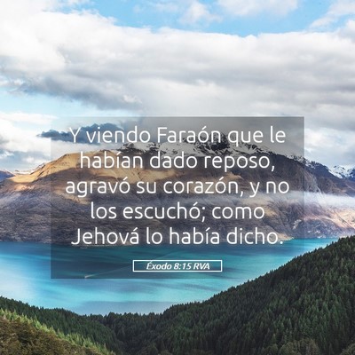 Picture 05 - Éxodo 8:15 RVA - Y viendo Faraón que le habían dado reposo, - Bible Verse Picture