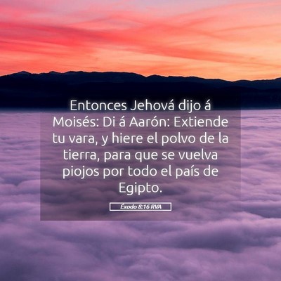 Picture 05 - Éxodo 8:16 RVA - Entonces Jehová dijo á Moisés: Di á Aarón: - Bible Verse Picture