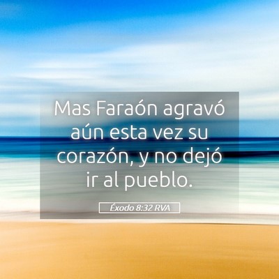 Picture 05 - Éxodo 8:32 RVA - Mas Faraón agravó aún esta vez su corazón, y - Bible Verse Picture