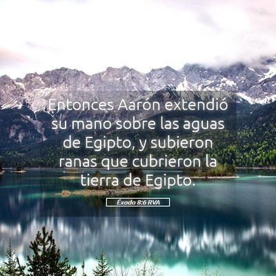 Picture 05 - Éxodo 8:6 RVA - Entonces Aarón extendió su mano sobre las aguas - Bible Verse Picture