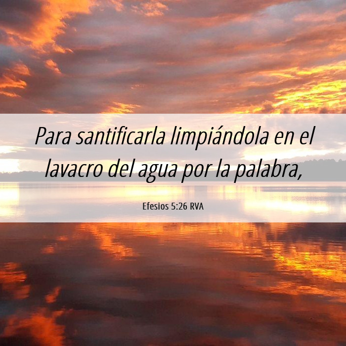 Efesios 5:26 RVA - Para santificarla limpiándola en el lavacro del