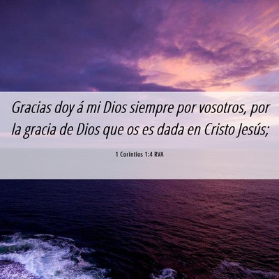 Picture 06 - 1 Corintios 1:4 RVA - Gracias doy á mi Dios siempre por vosotros, por - Bible Verse Picture