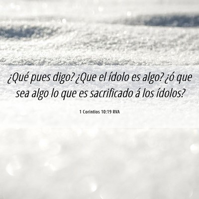 Picture 06 - 1 Corintios 10:19 RVA - ¿Qué pues digo? ¿Que el ídolo es algo? ¿ó - Bible Verse Picture