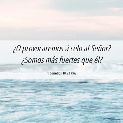 Picture 06 - 1 Corintios 10:22 RVA - ¿O provocaremos á celo al Señor? ¿Somos más - Bible Verse Picture
