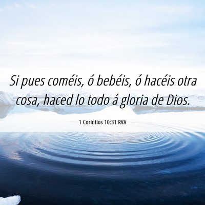 Picture 06 - 1 Corintios 10:31 RVA - Si pues coméis, ó bebéis, ó hacéis otra - Bible Verse Picture