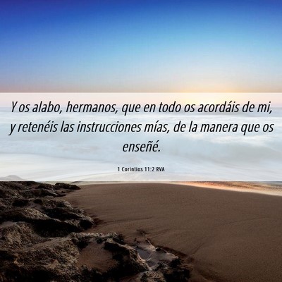 Picture 06 - 1 Corintios 11:2 RVA - Y os alabo, hermanos, que en todo os acordáis de - Bible Verse Picture