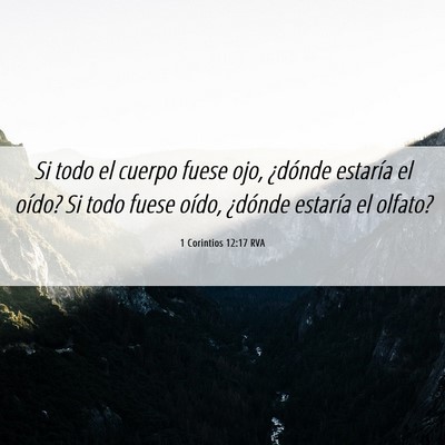 Picture 06 - 1 Corintios 12:17 RVA - Si todo el cuerpo fuese ojo, ¿dónde estaría el - Bible Verse Picture