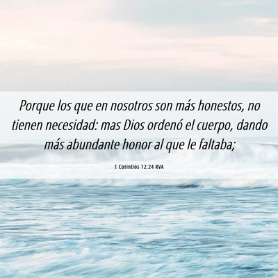 Picture 06 - 1 Corintios 12:24 RVA - Porque los que en nosotros son más honestos, no - Bible Verse Picture