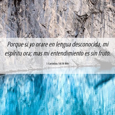 Picture 06 - 1 Corintios 14:14 RVA - Porque si yo orare en lengua desconocida, mi - Bible Verse Picture