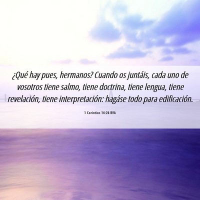 Picture 06 - 1 Corintios 14:26 RVA - ¿Qué hay pues, hermanos? Cuando os juntáis, - Bible Verse Picture