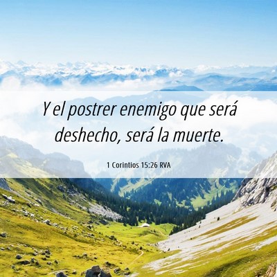 Picture 06 - 1 Corintios 15:26 RVA - Y el postrer enemigo que será deshecho, será la - Bible Verse Picture