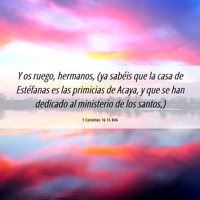 Picture 06 - 1 Corintios 16:15 RVA - Y os ruego, hermanos, (ya sabéis que la casa de - Bible Verse Picture