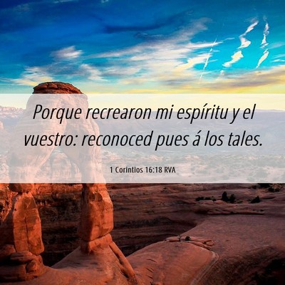 Picture 06 - 1 Corintios 16:18 RVA - Porque recrearon mi espíritu y el vuestro: - Bible Verse Picture