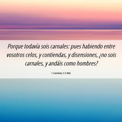 Picture 06 - 1 Corintios 3:3 RVA - Porque todavía sois carnales: pues habiendo - Bible Verse Picture
