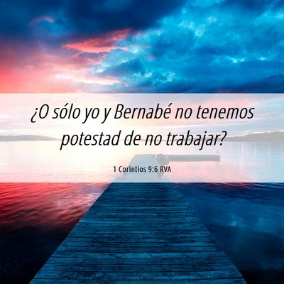 Picture 06 - 1 Corintios 9:6 RVA - ¿O sólo yo y Bernabé no tenemos potestad de no - Bible Verse Picture