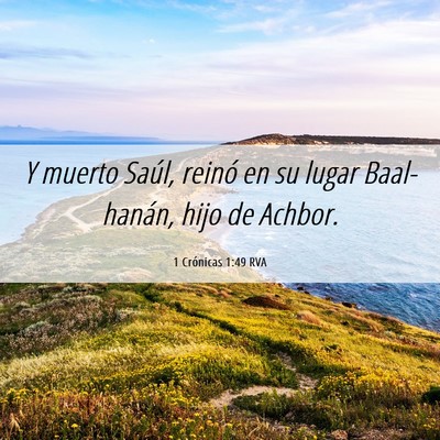 Picture 06 - 1 Crónicas 1:49 RVA - Y muerto Saúl, reinó en su lugar Baal-hanán, - Bible Verse Picture