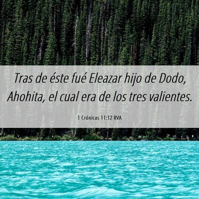 Picture 06 - 1 Crónicas 11:12 RVA - Tras de éste fué Eleazar hijo de Dodo, Ahohita, - Bible Verse Picture