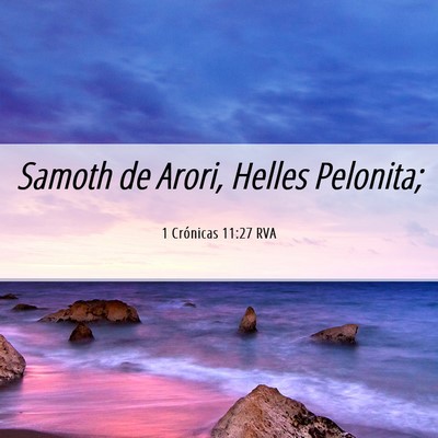 Picture 06 - 1 Crónicas 11:27 RVA - Samoth de Arori, Helles - Bible Verse Picture