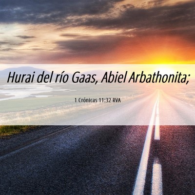 Picture 06 - 1 Crónicas 11:32 RVA - Hurai del río Gaas, Abiel - Bible Verse Picture