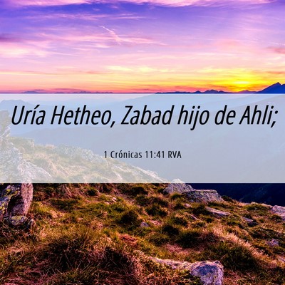 Picture 06 - 1 Crónicas 11:41 RVA - Uría Hetheo, Zabad hijo de - Bible Verse Picture