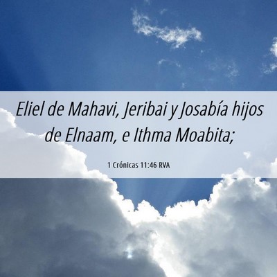 Picture 06 - 1 Crónicas 11:46 RVA - Eliel de Mahavi, Jeribai y Josabía hijos de - Bible Verse Picture