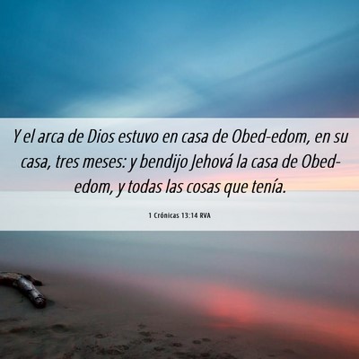 Picture 06 - 1 Crónicas 13:14 RVA - Y el arca de Dios estuvo en casa de Obed-edom, en - Bible Verse Picture