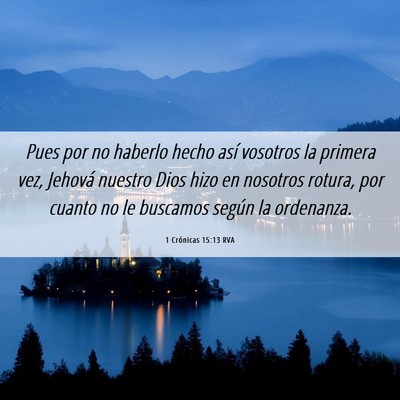 Picture 06 - 1 Crónicas 15:13 RVA - Pues por no haberlo hecho así vosotros la - Bible Verse Picture