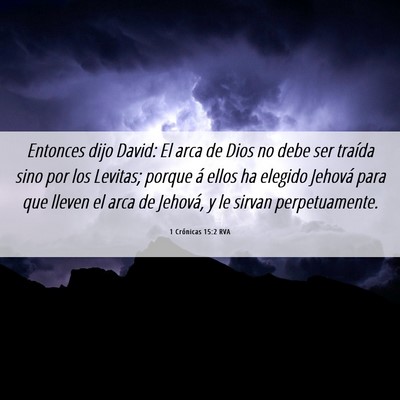 Picture 06 - 1 Crónicas 15:2 RVA - Entonces dijo David: El arca de Dios no debe ser - Bible Verse Picture