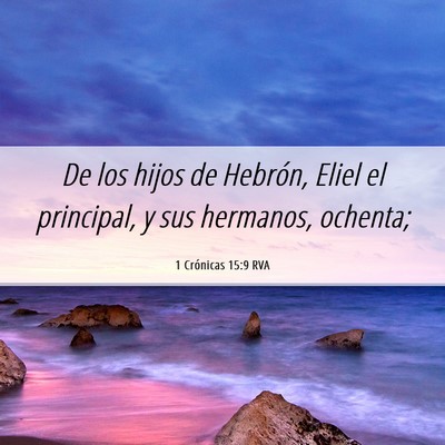 Picture 06 - 1 Crónicas 15:9 RVA - De los hijos de Hebrón, Eliel el principal, y - Bible Verse Picture