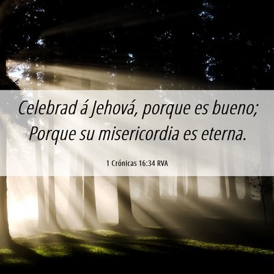 Picture 06 - 1 Crónicas 16:34 RVA - Celebrad á Jehová, porque es bueno; Porque su - Bible Verse Picture