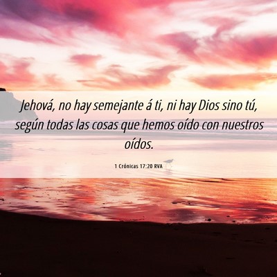 Picture 06 - 1 Crónicas 17:20 RVA - Jehová, no hay semejante á ti, ni hay Dios sino - Bible Verse Picture