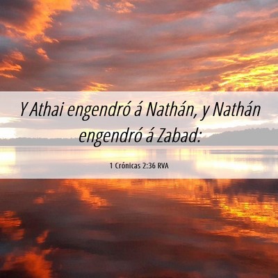 Picture 06 - 1 Crónicas 2:36 RVA - Y Athai engendró á Nathán, y Nathán engendró - Bible Verse Picture