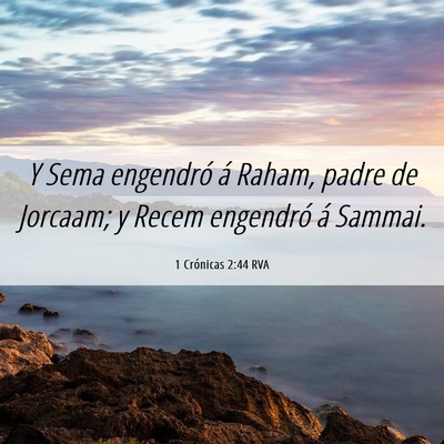 Picture 06 - 1 Crónicas 2:44 RVA - Y Sema engendró á Raham, padre de Jorcaam; y - Bible Verse Picture