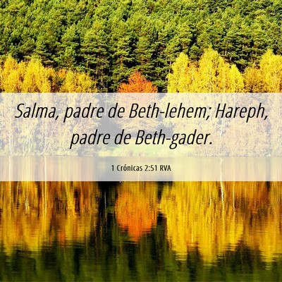 Picture 06 - 1 Crónicas 2:51 RVA - Salma, padre de Beth-lehem; Hareph, padre de - Bible Verse Picture