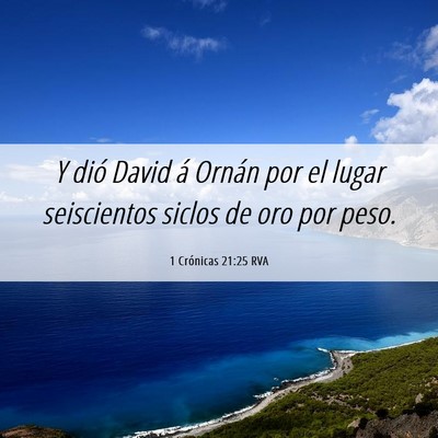 Picture 06 - 1 Crónicas 21:25 RVA - Y dió David á Ornán por el lugar seiscientos - Bible Verse Picture
