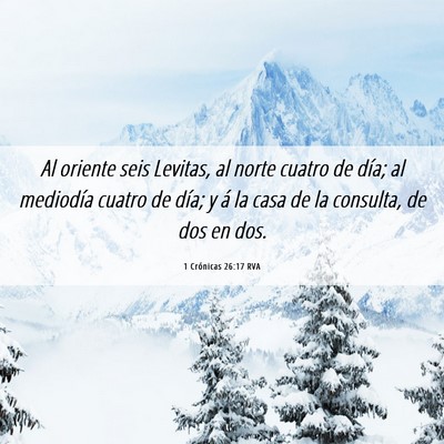 Picture 06 - 1 Crónicas 26:17 RVA - Al oriente seis Levitas, al norte cuatro de día; - Bible Verse Picture