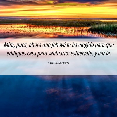 Picture 06 - 1 Crónicas 28:10 RVA - Mira, pues, ahora que Jehová te ha elegido para - Bible Verse Picture