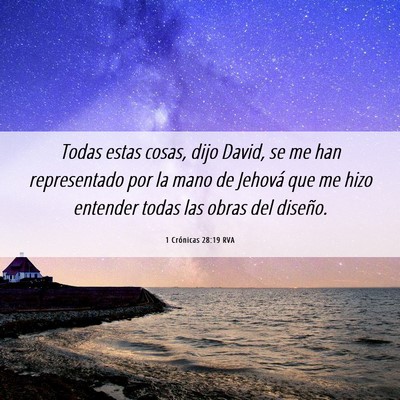 Picture 06 - 1 Crónicas 28:19 RVA - Todas estas cosas, dijo David, se me han - Bible Verse Picture