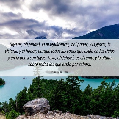 Picture 06 - 1 Crónicas 29:11 RVA - Tuya es, oh Jehová, la magnificencia, y el - Bible Verse Picture
