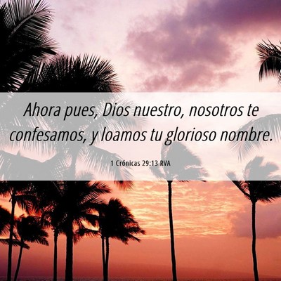 Picture 06 - 1 Crónicas 29:13 RVA - Ahora pues, Dios nuestro, nosotros te confesamos, - Bible Verse Picture
